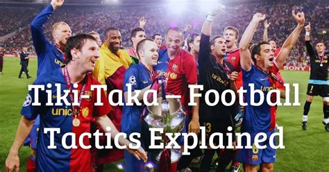 total football vs tiki-taka|Explained: Tiki.